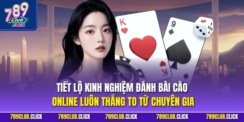Tiết lộ kinh nghiệm đánh bài cào online luôn thắng to từ chuyên gia