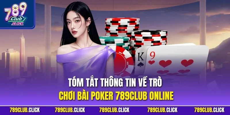 Tóm tắt thông tin về trò chơi bài Poker 789CLUB online