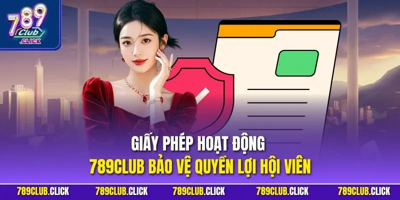 Giấy phép hoạt động 789CLUB bảo vệ quyền lợi hội viên